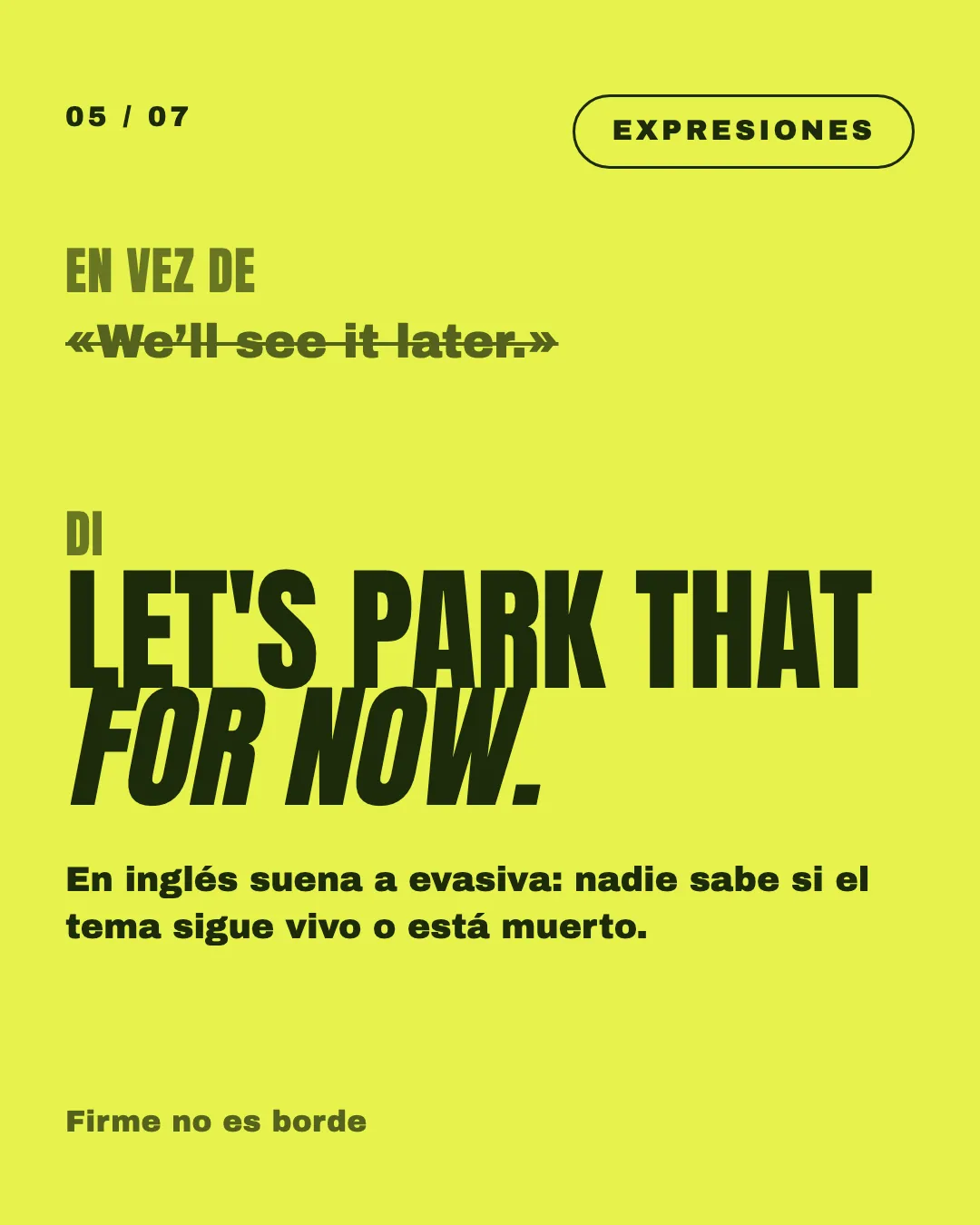 Lámina: en vez de «We'll see it later», di «Let's park that for now».